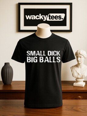 Small D ick Big Balls Funny Adult Humor Graphic Tee Shirt